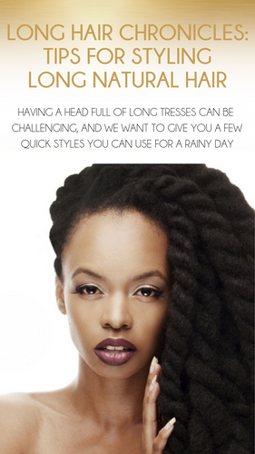 Long Hair Chronicles: Tips fo Styling Long Natural Hair